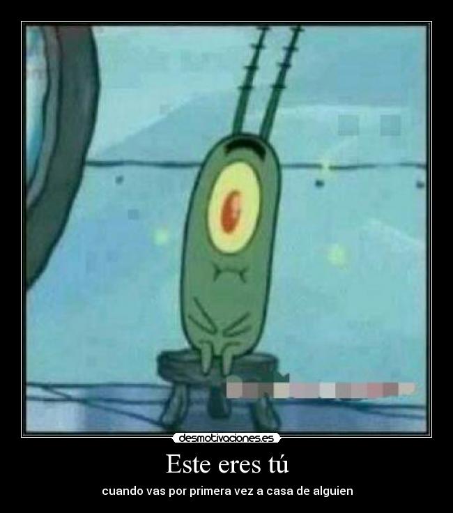 Este eres tú - cuando vas por primera vez a casa de alguien