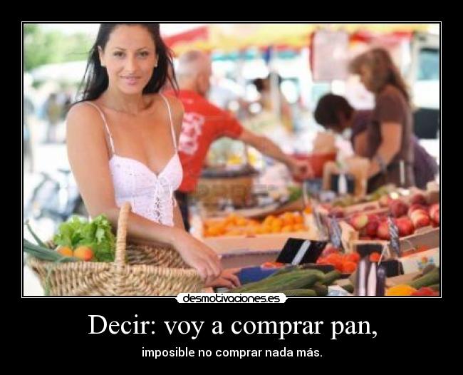 Decir: voy a comprar pan, -
