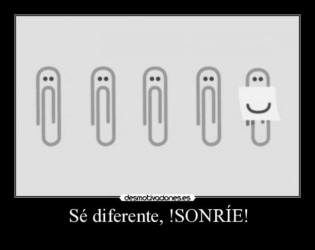Sé diferente, !SONRÍE! -