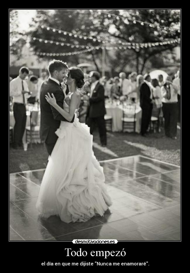 Todo empezó - el día en que me dijiste Nunca me enamoraré.