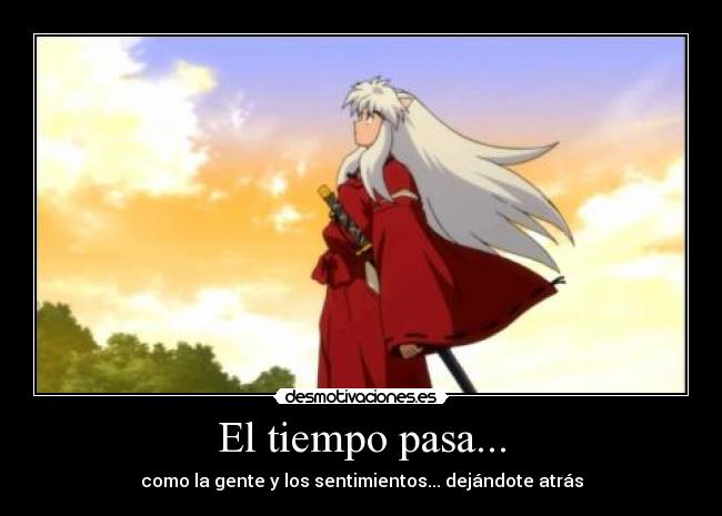El tiempo pasa... - como la gente y los sentimientos... dejándote atrás