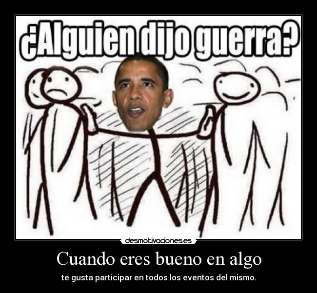 Cuando eres bueno en algo - te gusta participar en todos los eventos del mismo.