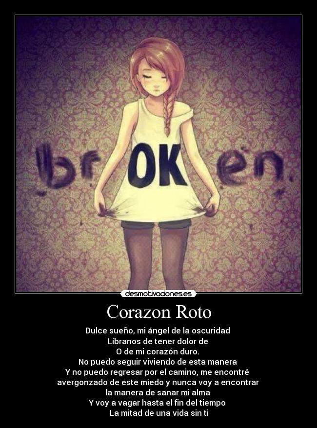 Corazon Roto - Dulce sueño, mi ángel de la oscuridad
Líbranos de tener dolor de
O de mi corazón duro.
No puedo seguir viviendo de esta manera
Y no puedo regresar por el camino, me encontré
avergonzado de este miedo y nunca voy a encontrar
la manera de sanar mi alma
Y voy a vagar hasta el fin del tiempo
La mitad de una vida sin ti