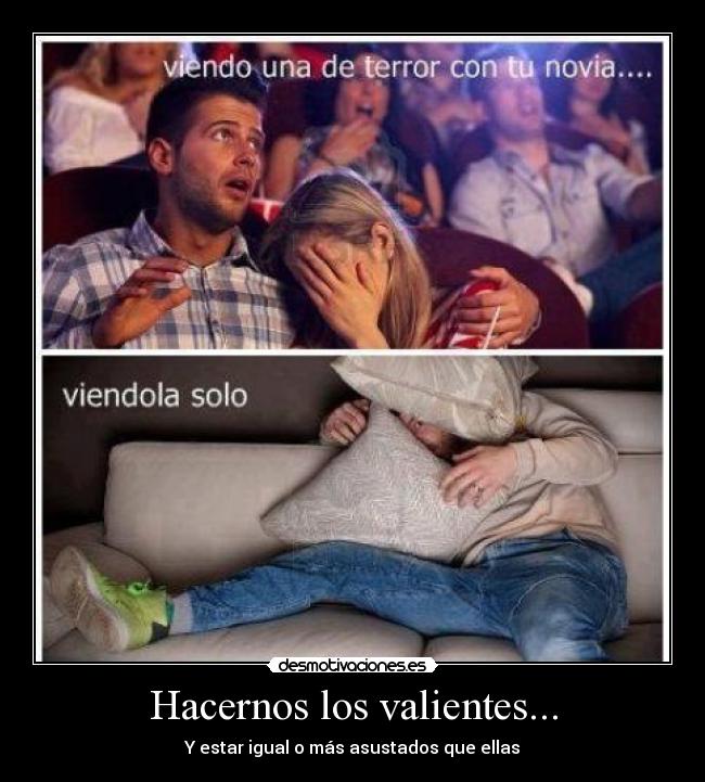 Hacernos los valientes... - Y estar igual o más asustados que ellas