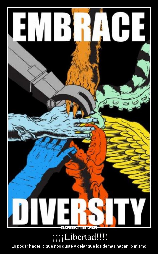 ¡¡¡¡Libertad!!!! - Es poder hacer lo que nos guste y dejar que los demás hagan lo mismo.