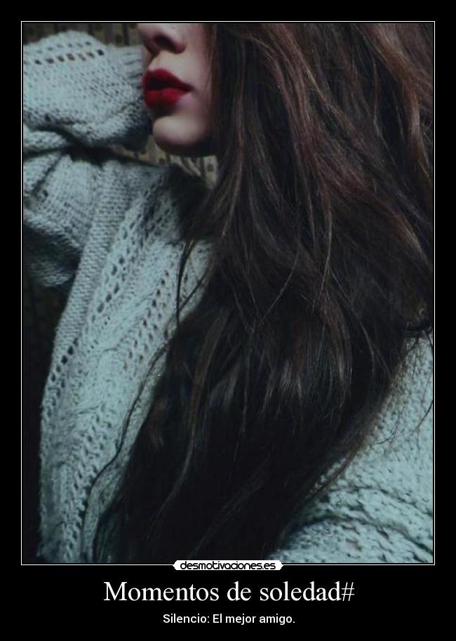 Momentos de soledad# - Silencio: El mejor amigo.