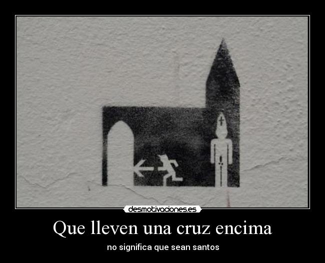 Que lleven una cruz encima -