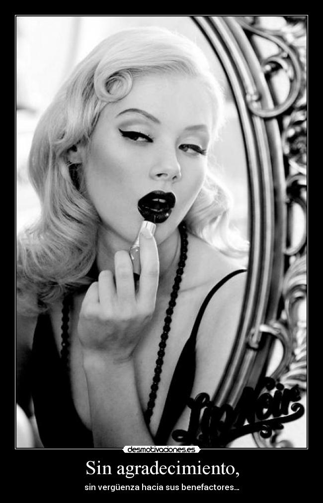 Sin agradecimiento, - sin vergüenza hacia sus benefactores…