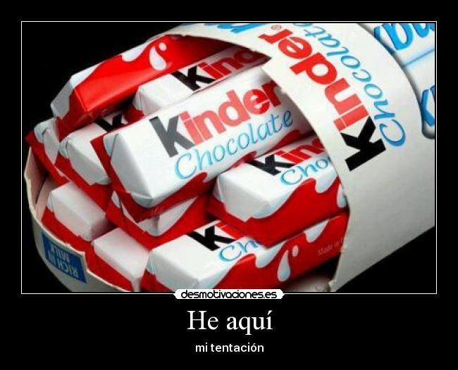 He aquí - mi tentación