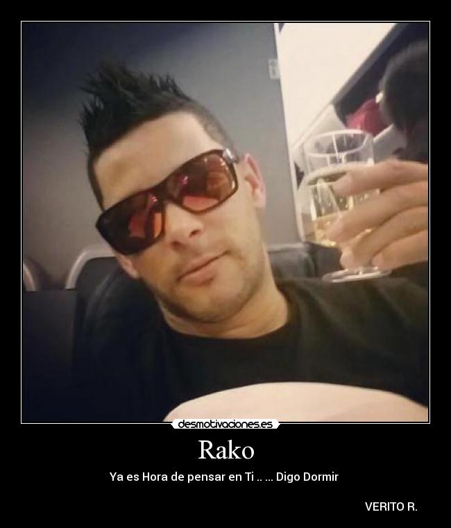 Rako - Ya es Hora de pensar en Ti .. ... Digo Dormir ♥
VERITO R.
