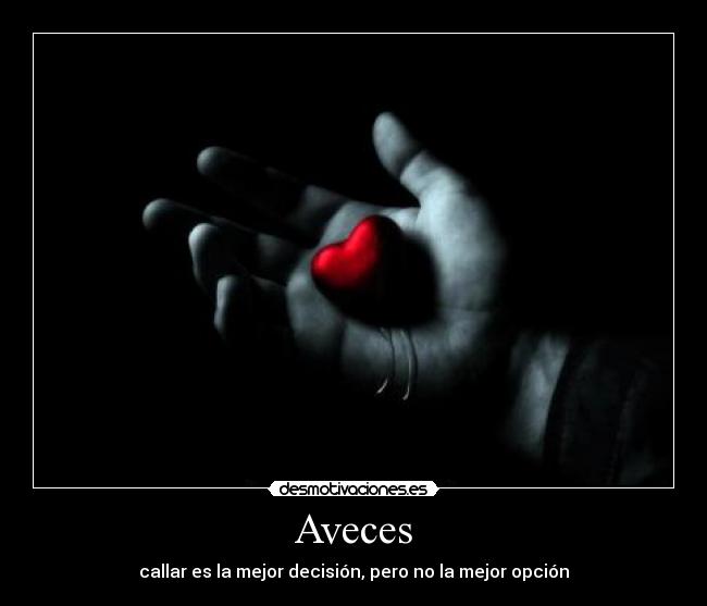 Aveces - callar es la mejor decisión, pero no la mejor opción