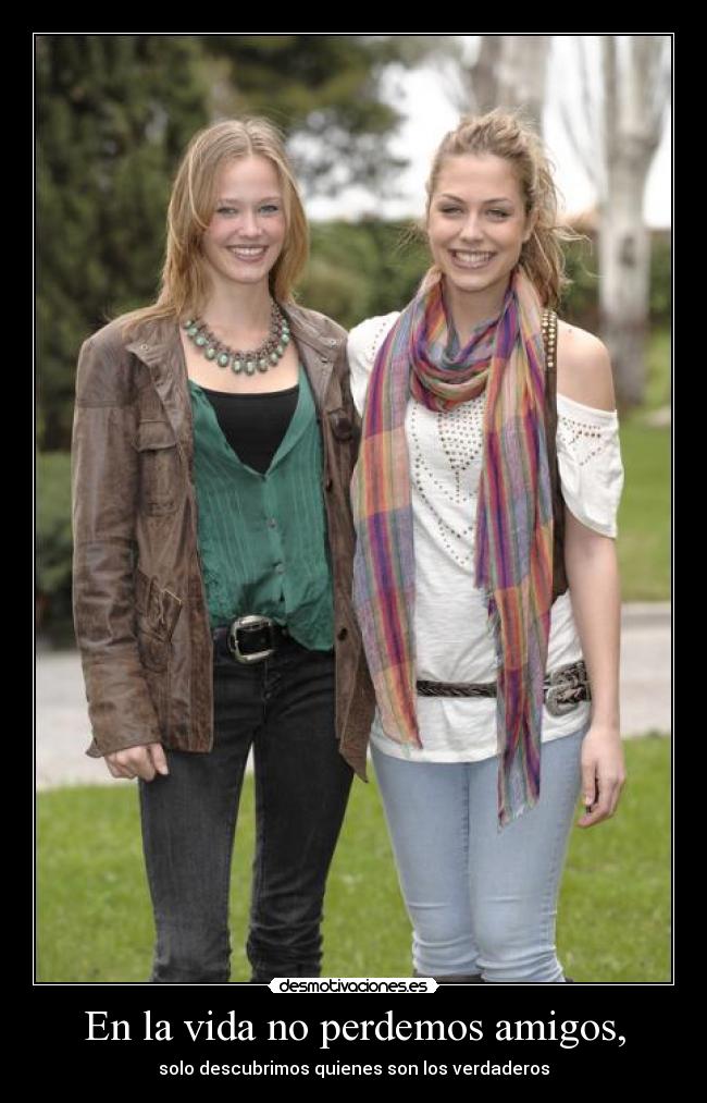 En la vida no perdemos amigos, - solo descubrimos quienes son los verdaderos