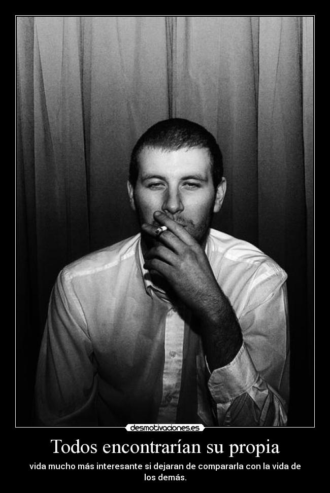 Todos encontrarían su propia - vida mucho más interesante si dejaran de compararla con la vida de los demás.