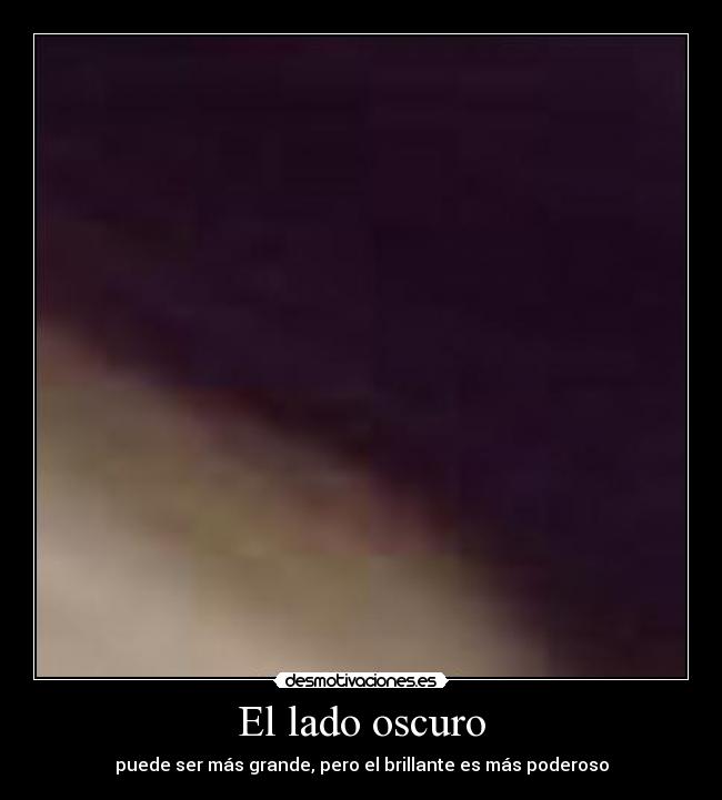carteles lado oscuro puede ser grande brillante mas poderoso desmotivaciones