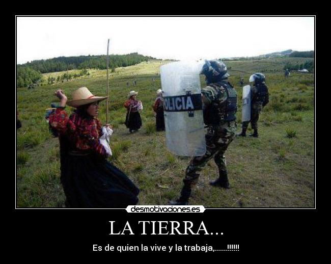 LA TIERRA... - Es de quien la vive y la trabaja,......!!!!!!