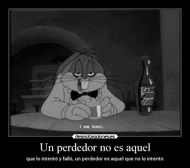 Un perdedor no es aquel - que lo intentó y falló, un perdedor es aquel que no lo intentó.