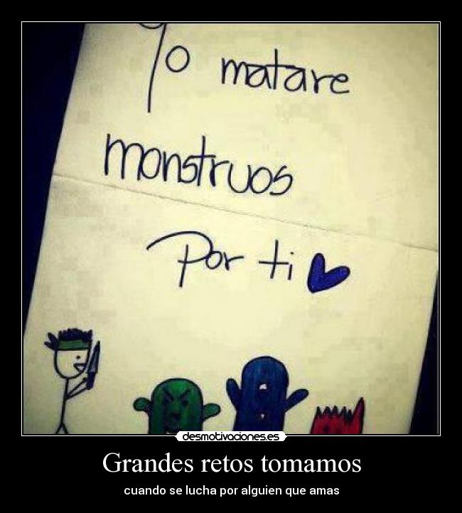 Grandes retos tomamos - cuando se lucha por alguien que amas