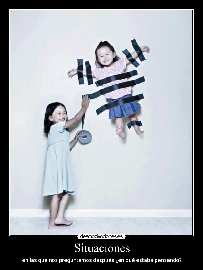Situaciones - en las que nos preguntamos después ¿en qué estaba pensando?