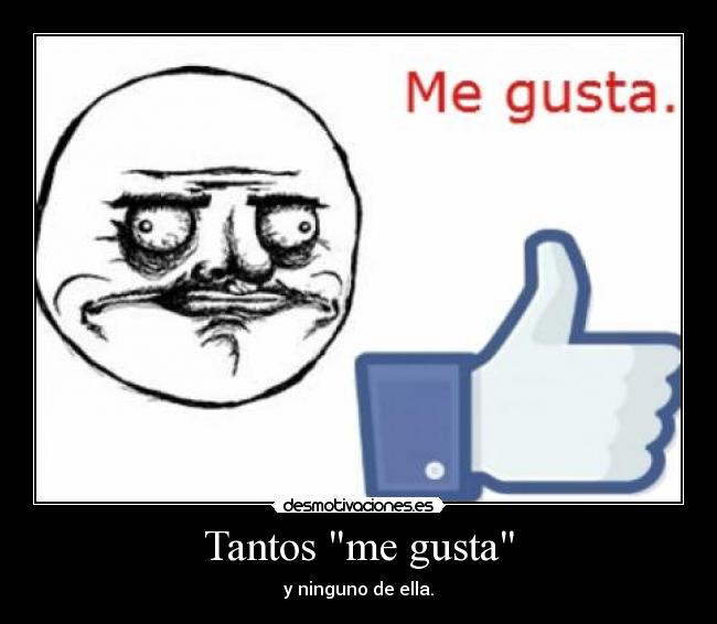 Tantos me gusta - y ninguno de ella.