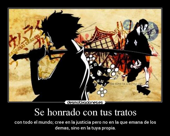 Se honrado con tus tratos -