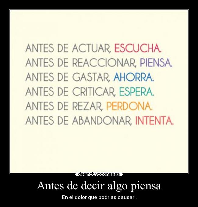Antes de decir algo piensa - En el dolor que podrias causar .