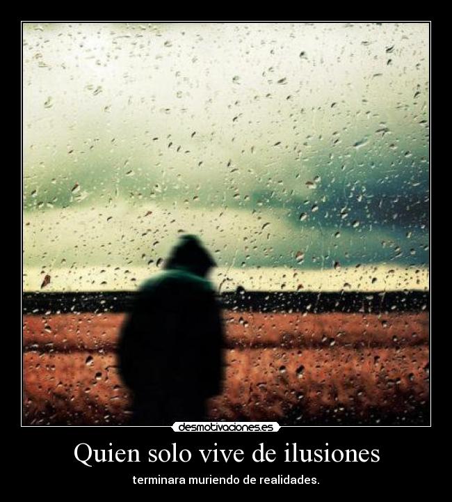 Quien solo vive de ilusiones - 