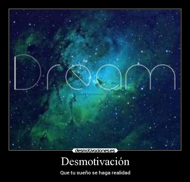 Desmotivación - Que tu sueño se haga realidad♥