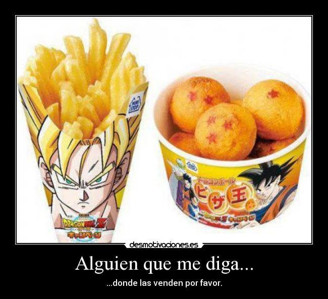 Alguien que me diga... - ...donde las venden por favor.