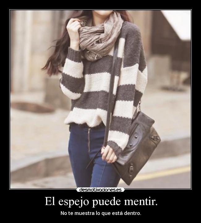 El espejo puede mentir. - No te muestra lo que está dentro.