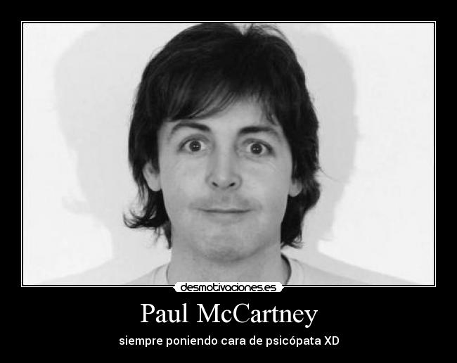 Paul McCartney - siempre poniendo cara de psicópata XD