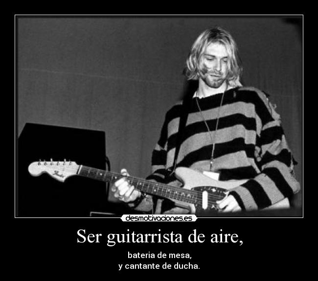 Ser guitarrista de aire, -