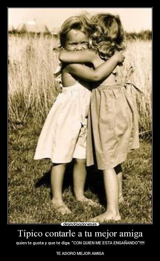 Típico contarle a tu mejor amiga - 