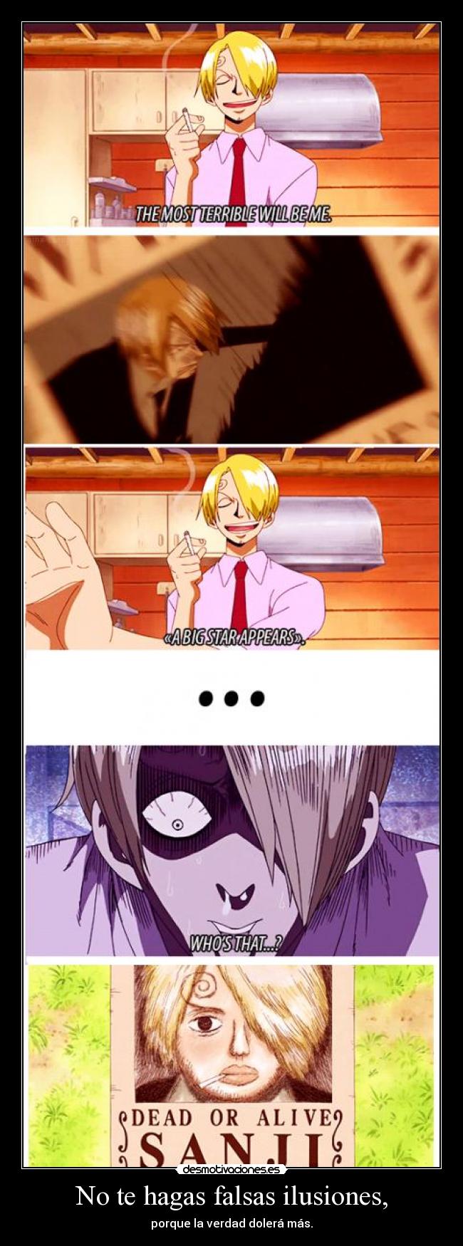 No te hagas falsas ilusiones, - porque la verdad dolerá más.