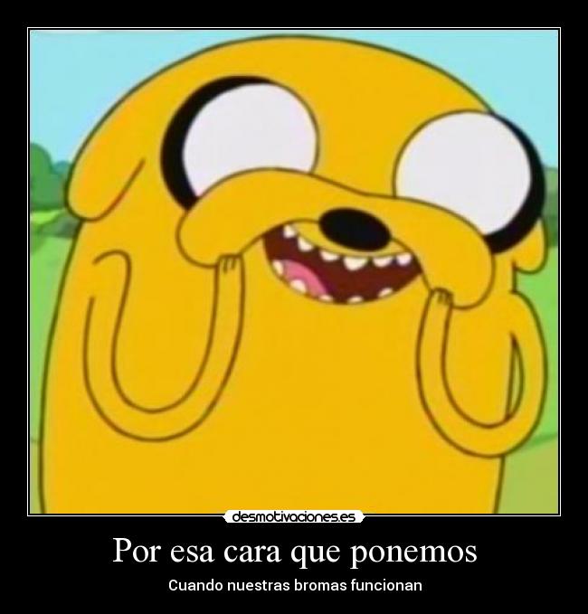 Por esa cara que ponemos - Cuando nuestras bromas funcionan