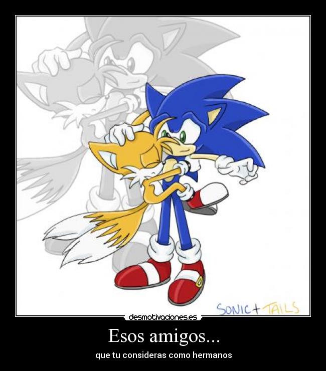 Esos amigos... - que tu consideras como hermanos