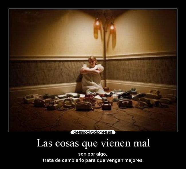 Las cosas que vienen mal -