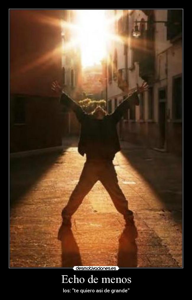 Echo de menos - los: te quiero asi de grande