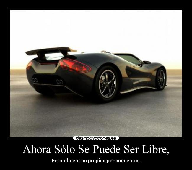 Ahora Sólo Se Puede Ser Libre, - Estando en tus propios pensamientos.