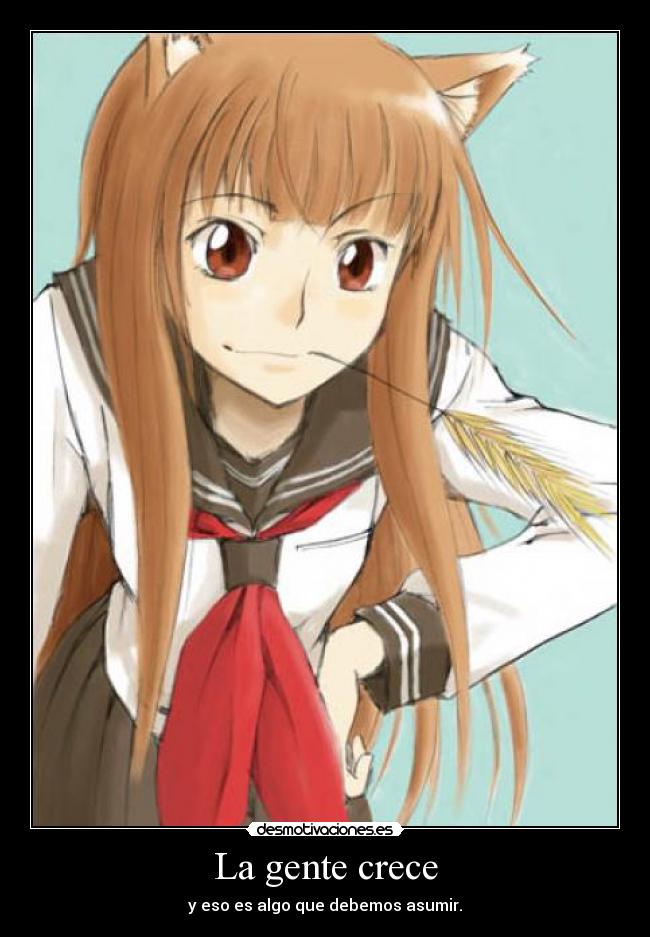 La gente crece - y eso es algo que debemos asumir.