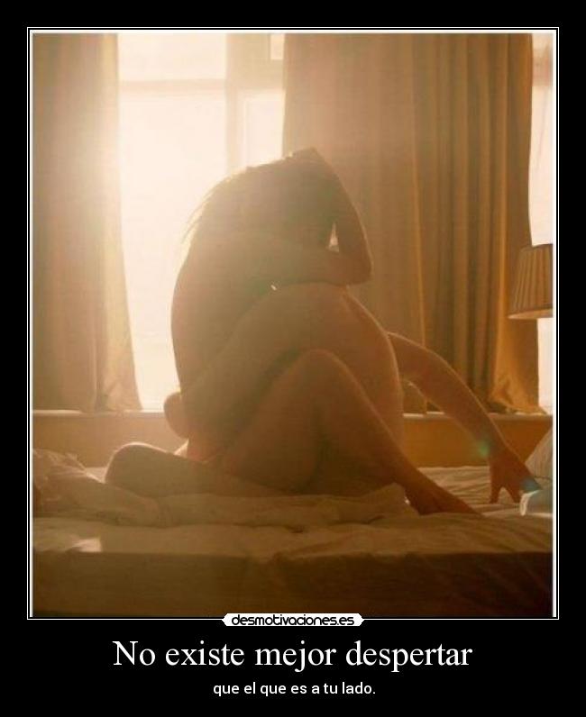 No existe mejor despertar - que el que es a tu lado.