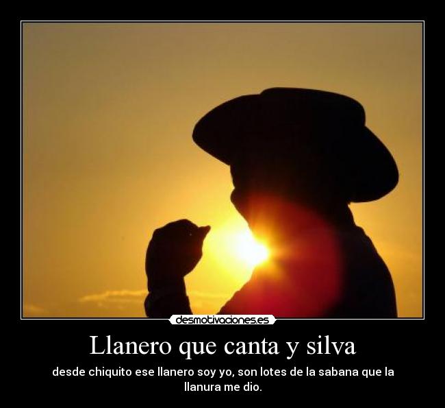 Imagenes Y Frases Llaneras | llanero que canta y silva desmotivaciones Imagenes Y Frases Llaneras | llanero que canta y silva desmotivaciones