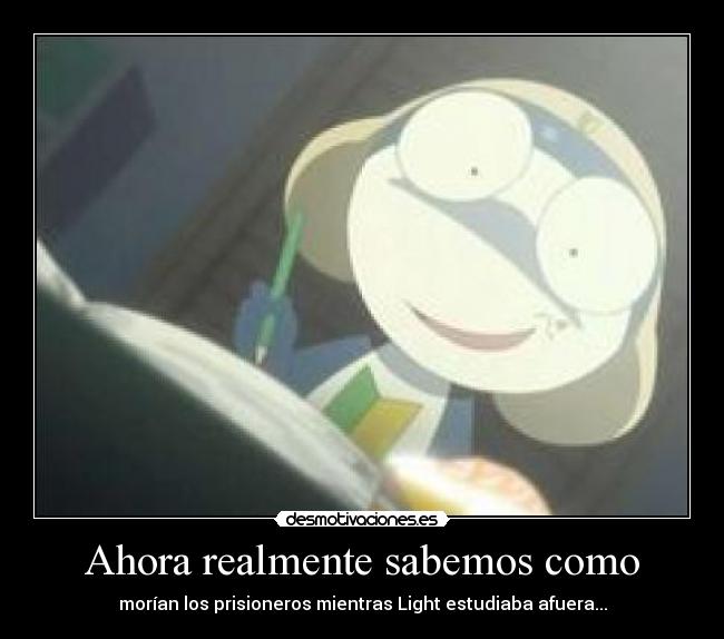 Ahora realmente sabemos como - morían los prisioneros mientras Light estudiaba afuera...