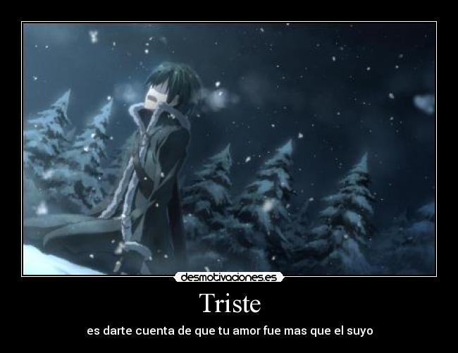 Triste - es darte cuenta de que tu amor fue mas que el suyo