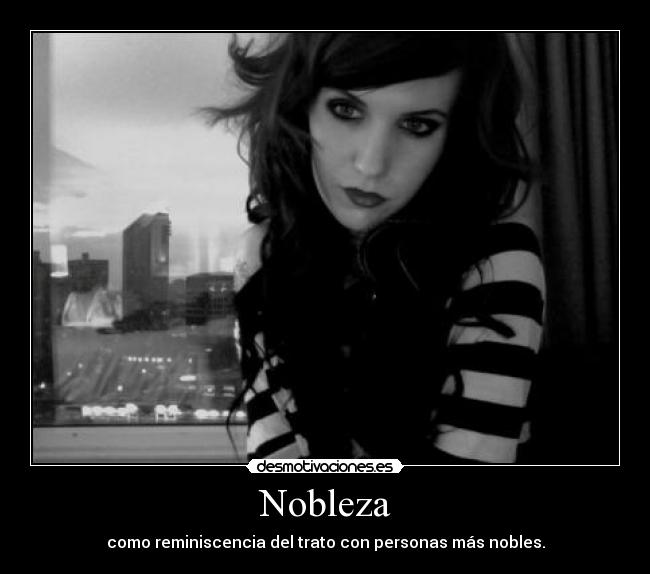 Nobleza - como reminiscencia del trato con personas más nobles.
