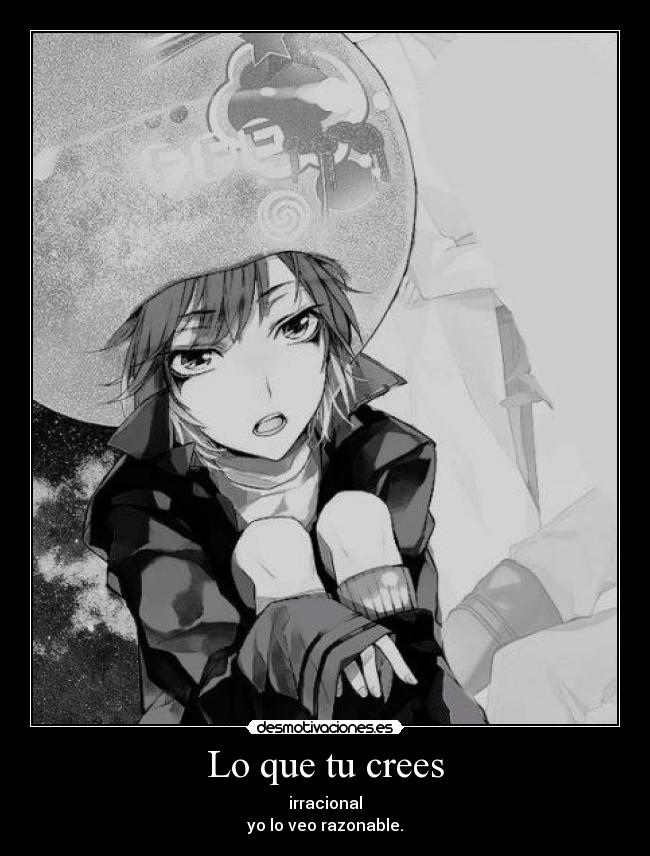 Lo que tu crees - irracional
yo lo veo razonable.
