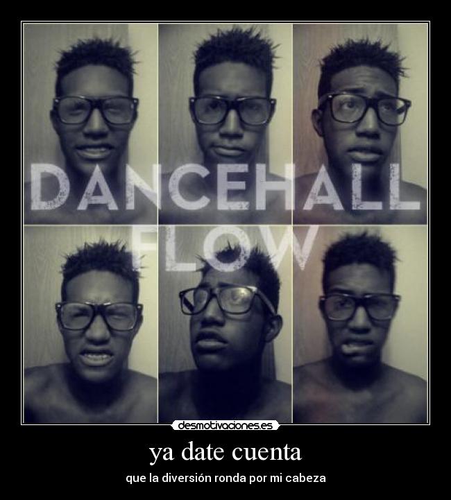 ya date cuenta - que la diversión ronda por mi cabeza