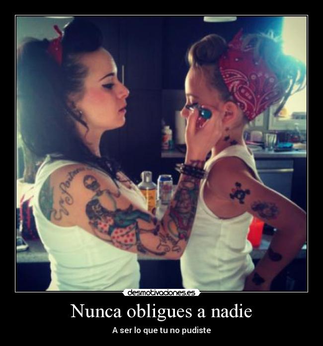Nunca obligues a nadie -