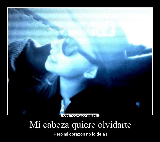 Mi cabeza quiere olvidarte - 