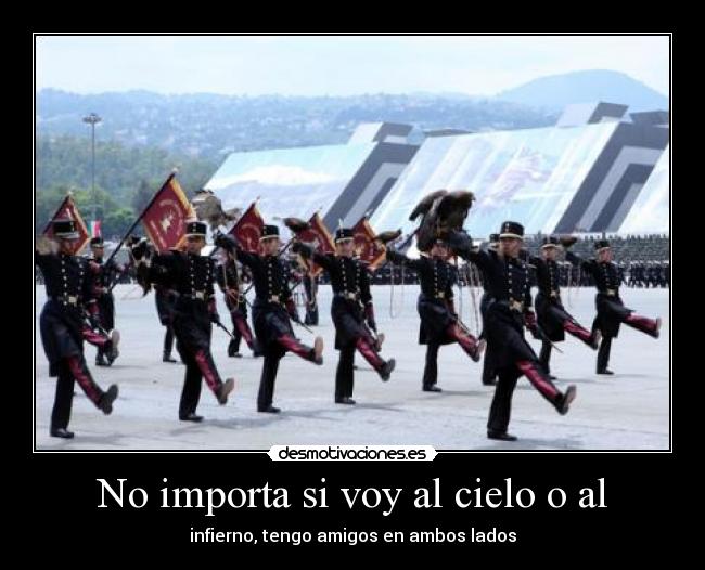 No importa si voy al cielo o al -