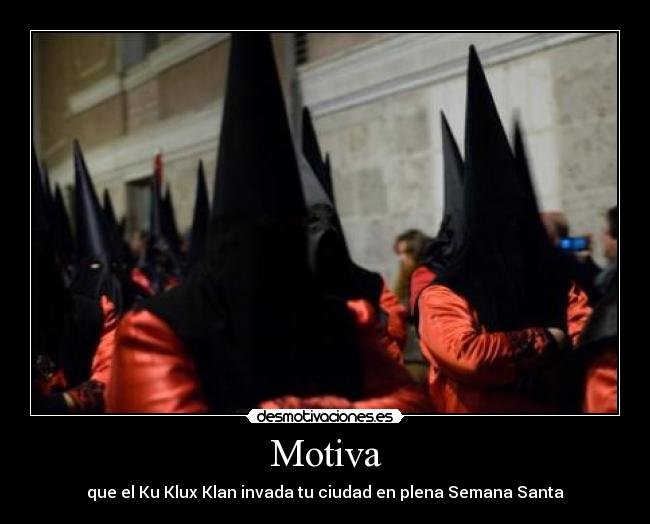 Motiva - que el Ku Klux Klan invada tu ciudad en plena Semana Santa